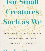 [Pdf/ePub] For Small Creatures Such as We: Rituals for Finding Meaning in Our Unlikely World by Sasha Sagan download ebook