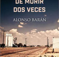 Nuevo libro real pdf descarga gratuita EL ARTE DE MORIR DOS VECES 9788417001254 de ALONSO BARAN ePub (Literatura española)