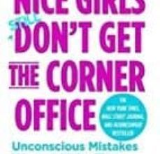 Libros pdf descarga gratuita de archivos. NICE GIRLS DON T GET THE CORNER OFFICE : UNCONSCIOUS MISTAKES WOMEN MAKE THAT SABOTAGE THEIR CAREERS de LOIS P. FRANKEL 9781455558896 in Spanish