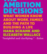 [PDF] The Ambition Decisions: What Women Know About Work, Family, and the Path to Building a Life download