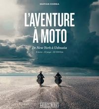 DOWNLOADS L'aventure à moto  - De New York à Ushuaïa. 6 mois - 13 pays - 32 000 km