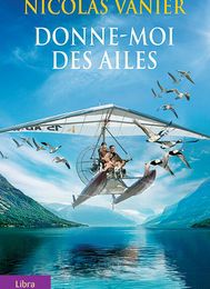 Téléchargement de livres réels Donne-moi des ailes in French 9782379320392 par Nicolas Vanier