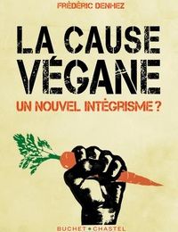 Télécharger les fichiers ebook La Cause Végane  - Un nouvel intégrisme ? par Frédéric Denhez 9782283032701 in French