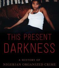 Online Read Ebook This Present Darkness: A History of Nigerian Organized Crime