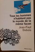 Jean-Paul Dubois, Tous les hommes n'habitent pas le monde de la même façon, Editions de l'olivier