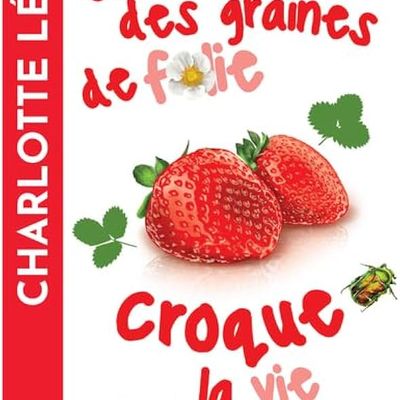 Qui sème des graines de folie croque la vie