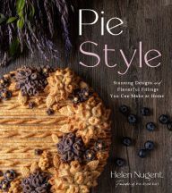 DOWNLOADS Pie Style: Stunning Designs and Flavorful Fillings You Can Make at Home
