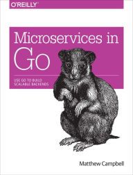Download online books kindle Microservices in Go: Use Go to Build Scalable Backends (English Edition) by Matthew Campbell  9781491942550