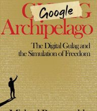 Rapidshare download free books Google Archipelago: The Digital Gulag and the Simulation of Freedom (English Edition) ePub MOBI PDB 9781943003266