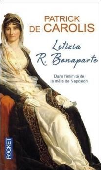 Letizia R. Bonaparte, dans l'intimité de la mère de Napoléon ; Patrick de Carolis