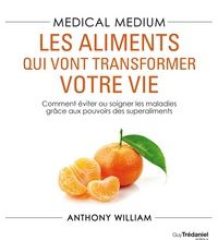 [download pdf] Medical Medium : les aliments qui vont transformer votre vie  - Comment éviter ou soigner les maladies grâce aux pouvoirs des superaliments