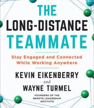 [Pdf/ePub] The Long-Distance Teammate: Stay Engaged and Connected While Working Anywhere by Kevin Eikenberry, Wayne Turmel download ebook