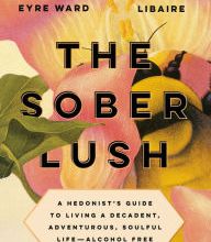 Read books online for free without downloading The Sober Lush: A Hedonist's Guide to Living a Decadent, Adventurous, Soulful Life--Alcohol Free