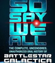 Download PDF So Say We All: The Complete, Uncensored, Unauthorized Oral History of Battlestar Galactica