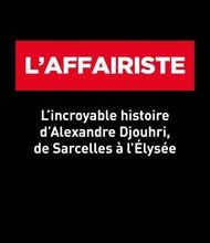 Téléchargez des fichiers ebooks gratuits L'affairiste  - L incroyable histoire d Alexandre Djouhri, de Sarcelles à l Elysée 9782234087033 en francais RTF ePub FB2 par Joan Tilouine, Simon Piel