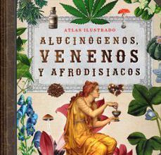 ALUCINOGENOS, VENENOS Y AFRODISIACOS: ATLAS ILUSTRADO leer epub gratis