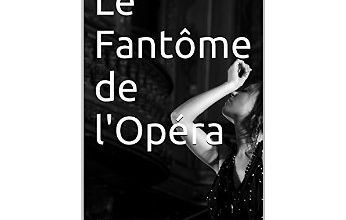 Le fantôme de l'opéra de Gaston Leroux