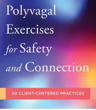 Full pdf books free download Polyvagal Exercises for Safety and Connection: 50 Client-Centered Practices by Deb A. Dana, Deb Dana in English FB2 MOBI CHM 9780393713855