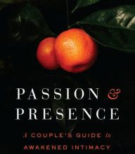 [PDF] Passion and Presence: A Couple's Guide to Awakened Intimacy and Mindful Sex download