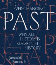 Online Read Ebook The Ever-Changing Past: Why All History Is Revisionist History
