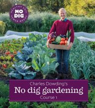 {pdf download} Charles Dowding's No Dig Gardening, Course 1: From Weeds to Vegetables Easily and Quickly