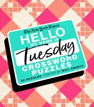 [Pdf/ePub] The New York Times Hello, My Name Is Tuesday: 50 Tuesday Crossword Puzzles by The New York Times, Will Shortz download ebook