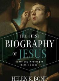 [PDF] The First Biography of Jesus: Genre and Meaning in Mark's Gospel by Helen K. Bond