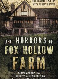 Download Pdf The Horrors of Fox Hollow Farm: Unraveling the History & Hauntings of a Serial Killer's Home