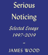 Full ebook download free Serious Noticing: Selected Essays, 1997-2019 9780374261160 English version