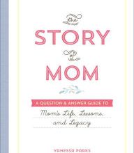 {pdf download} The Story of Mom: A Question & Answer Guide to Mom's Life, Lessons, and Legacy
