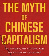 Download kindle books free uk The Myth of Chinese Capitalism: The Worker, the Factory, and the Future of the World