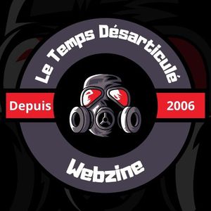 Le Temps Désarticulé Webzine