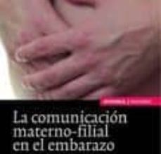 [PDF] COMUNICACION MATERNO-FILIAL EN EL EMBARAZO: EL VINCULO DE APEGO (2ª ED.) descargar gratis