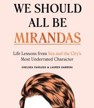 DOWNLOADS We Should All Be Mirandas: Life Lessons from Sex and the City's Most Underrated Character