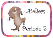 Ateliers CP- Période 5