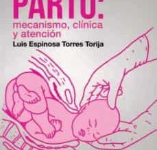 Libros de audio descargar gratis kindle PARTO: MECANISMO, CLINICA Y ATENCION de LUIS ESPINOSA TORRES TORIJA (Literatura española)  9786074485899