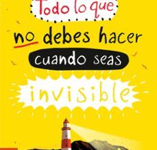 TODO LO QUE NO DEBES HACER CUANDO SEAS INVISIBLE leer el libro