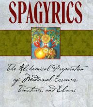 [PDF] Spagyrics: The Alchemical Preparation of Medicinal Essences, Tinctures, and Elixirs by Manfred M. Junius