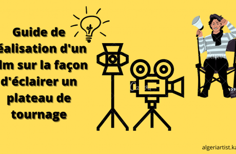 Guide de réalisation d'un film sur la façon d'éclairer un plateau de tournage