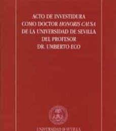 ACTO DE INVESTIDURA COMO DOCTOR  HONORIS CAUSA DE LA UNIVERSIDAD DE SEVILLA DEL PROFESOR DR. UMBERTO ECO leer pdf