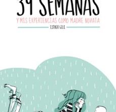 [Pdf/ePub/Mobi] 39 SEMANAS Y MIS EXPERIENCIAS COMO MADRE NOVATA - ESTHER GILI descargar ebook gratis