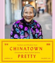[PDF] Chinatown Pretty: Fashion and Wisdom from Chinatown's Most Stylish Seniors download