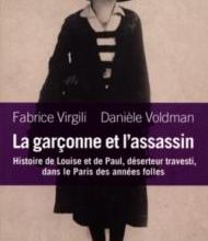 La Garçonne et l'assassin - Histoire de Louise et de Paul, déserteur travesti, dans le Paris des années folles - Fabrice Virgili et Danièle Voldman