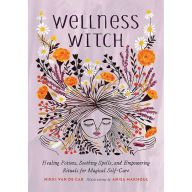 Download PDF Wellness Witch: Healing Potions, Soothing Spells, and Empowering Rituals for Magical Self-Care