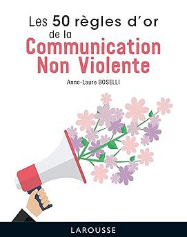 50 règles d'or de la Communication Non Violente de Anne Laure Boselli