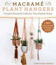 [Kindle] Macrame Plant Hangers: Creative Knotted Crafts for Your Stylish Home download