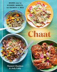 Online Read Ebook Chaat: Recipes from the Kitchens, Markets, and Railways of India: A Cookbook