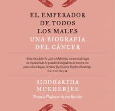 EL EMPERADOR DE TODOS LOS MALES: UNA BIOGRAFIA DEL CANCER leer el libro pdf