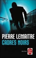 Cadres noirs, Pierre LEMAITRE