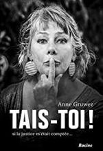 Tais-toi ! Si la justice m'était comptée, Anne GRUWEZ